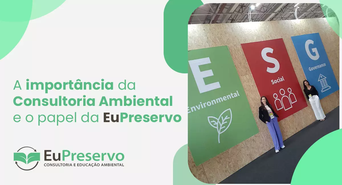 A importância da consultoria ambiental e o papel da EuPreservo A importância da consultoria ambiental e o papel da EuPreservo