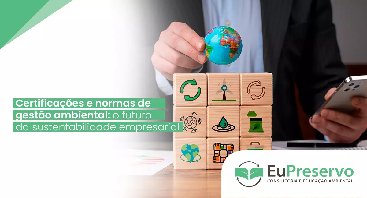 Certificações e normas de gestão ambiental: o futuro da sustentabilidade empresarial Certificações e normas de gestão ambiental: o futuro da sustentabilidade empresarial