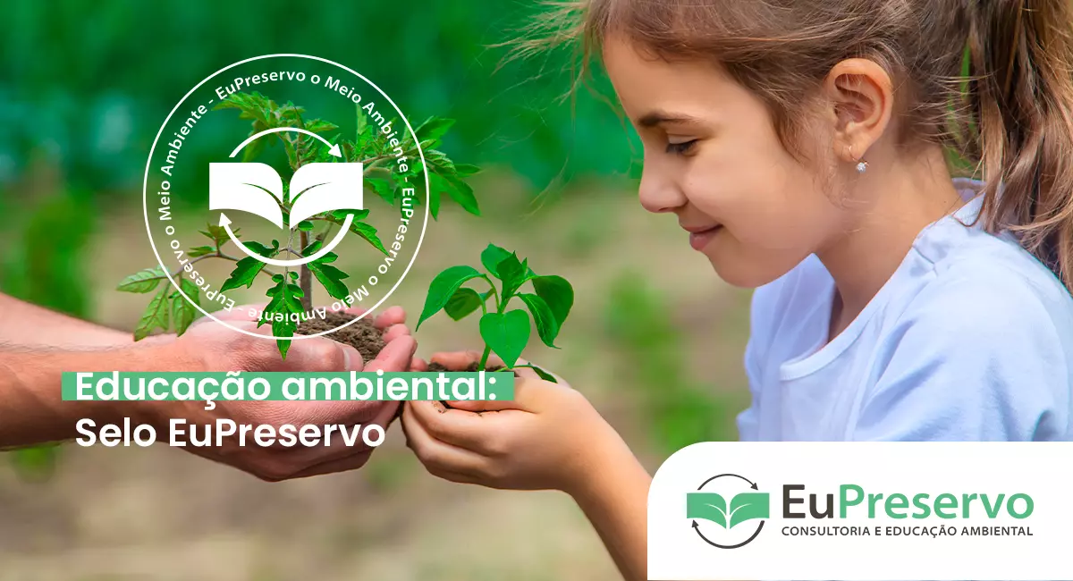 Educação ambiental: como o Selo EuPreservo transforma sua empresa Educação ambiental: como o Selo EuPreservo transforma sua empresa