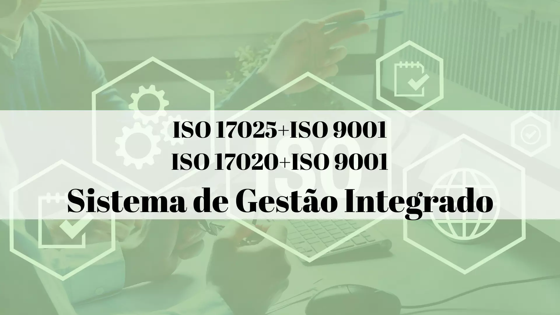 ISO 17025 ISO 9001 ISO 17020 - SISTEMA DE GESTÃO INTEGRADO ISO 17025 ISO 9001 ISO 17020 - SISTEMA DE GESTÃO INTEGRADO