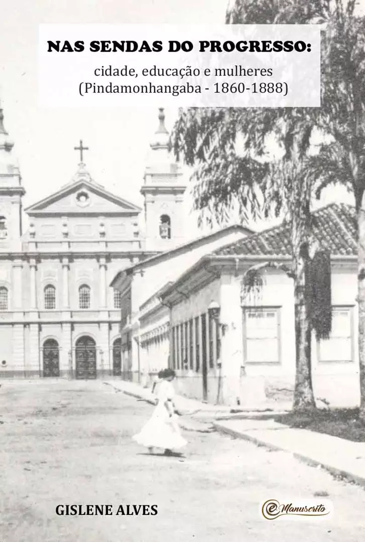 Nas sendas do progresso: cidade, educação e mulheres (Pindamonhangaba - 1860-1888)