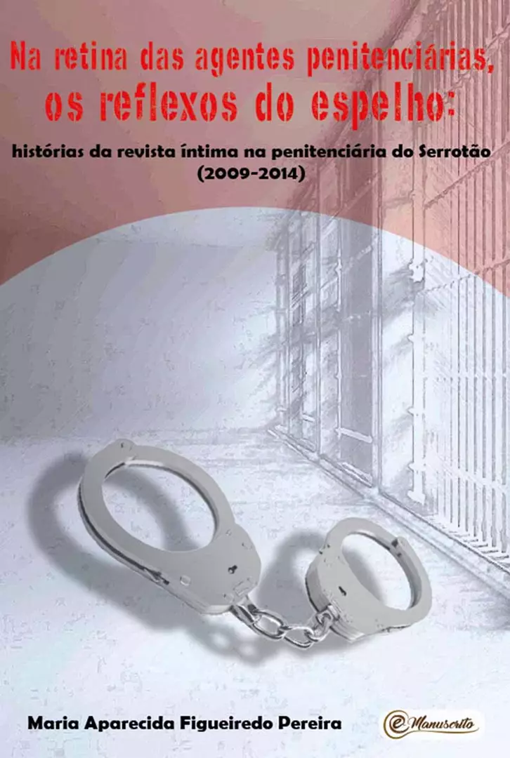 Na retina das agentes penitenciárias, os reflexos do espelho: histórias da revista íntima na penitenciária do Serrotão (2009-2014)