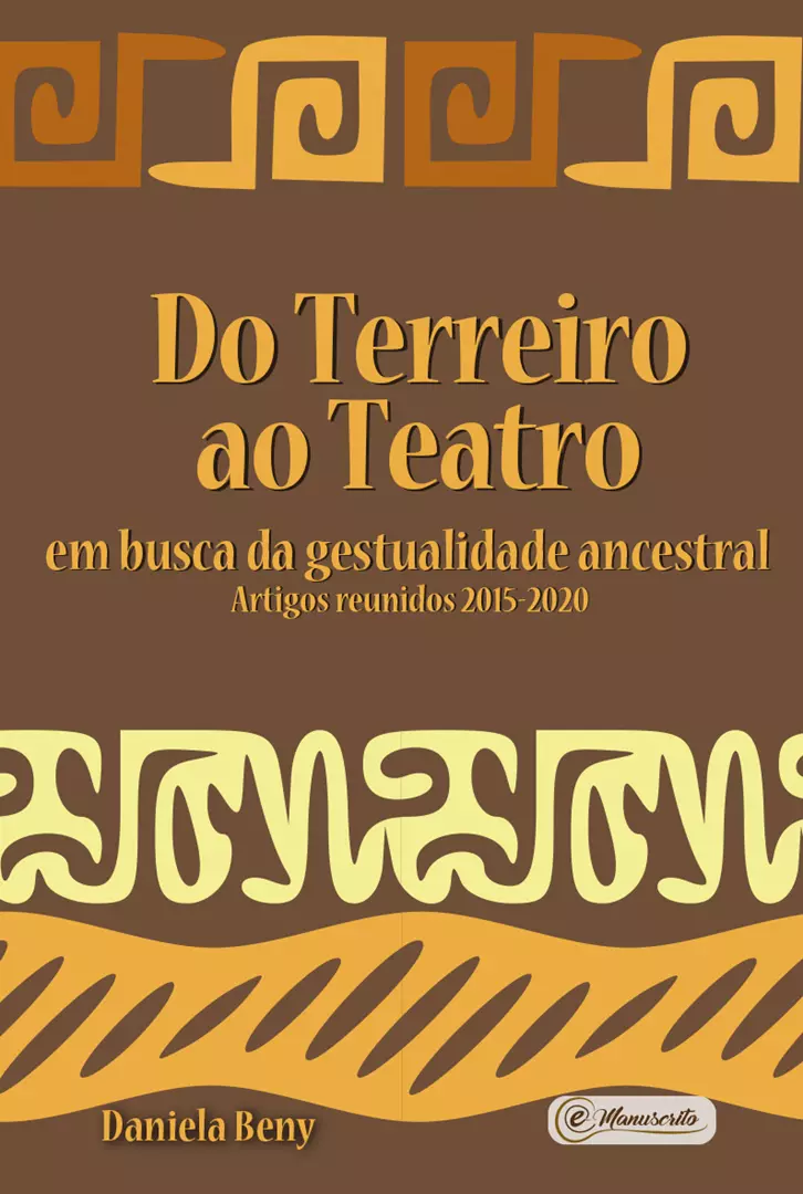 Do Terreiro ao Teatro: em busca da gestualidade ancestral - Artigos reunidos 2015-2020