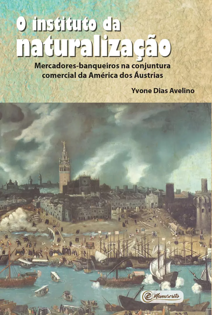 O instituto da naturalização - Mercadores-banqueiros na conjuntura comercial da América dos Áustrias