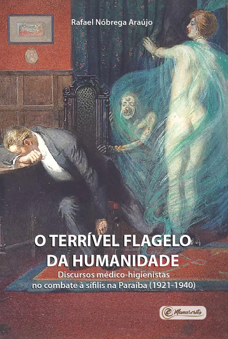 O terrível flagelo da humanidade - Discursos médico-higienistas no combate à sífilis na Paraíba (1921-1940)