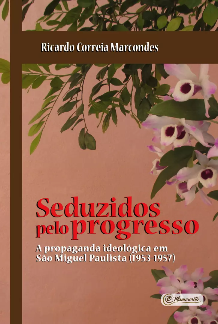 Seduzidos pelo Progresso - A Propaganda Ideológica em São Miguel Paulista (1953-1957)
