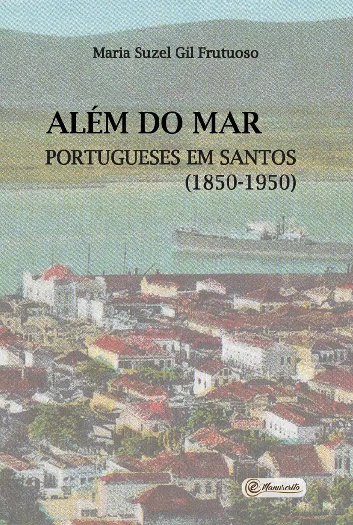 Além do mar: portugueses em Santos (1850-1950)