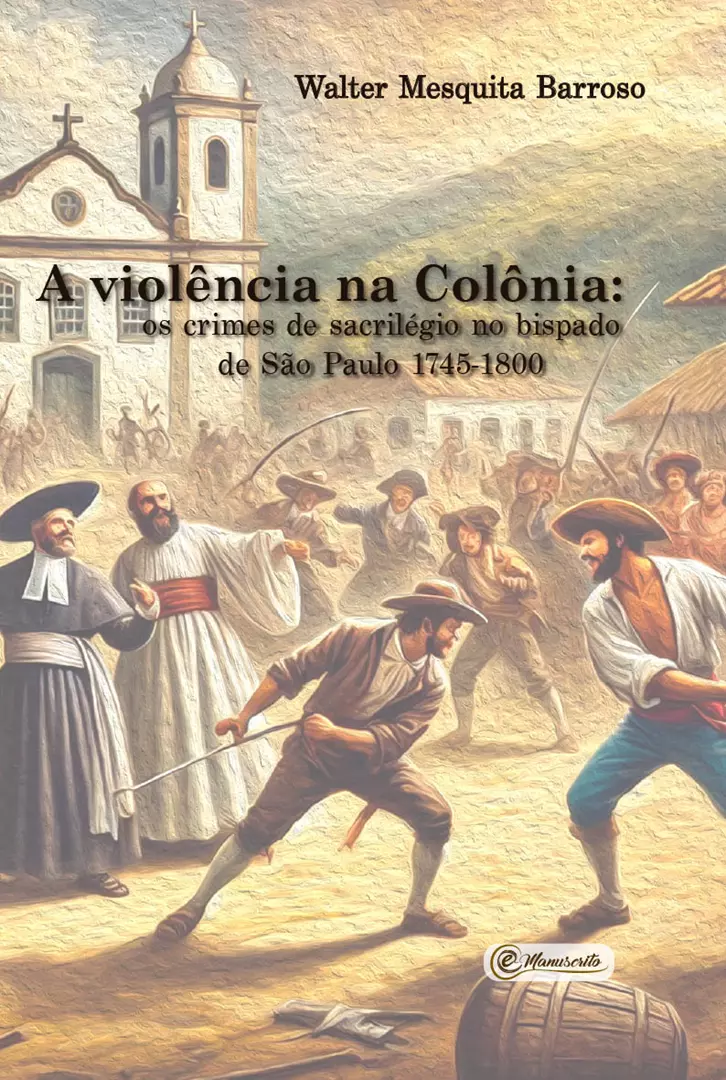 A violência na Colônia: os crimes de sacrilégio no bispado de São Paulo - 1745-1800