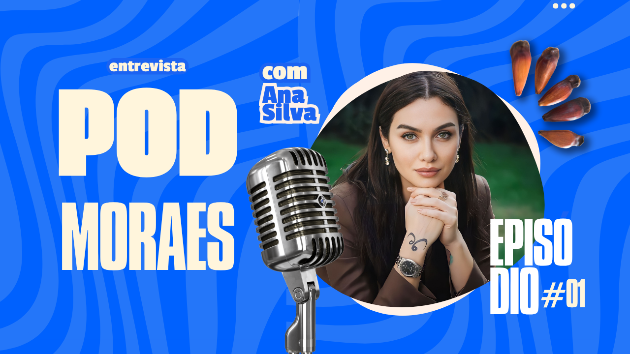 #01 PodMoraes – Ana Silva: propósito, superação e amor pelo que faz