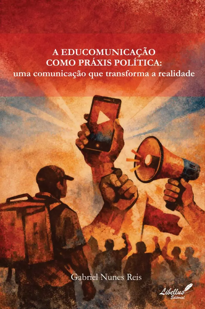 A EDUCOMUNICAÇÃO COMO PRÁXIS POLÍTICA: uma comunicação que transforma a realidade