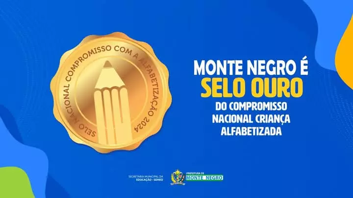 MONTE NEGRO RECEBE SELO OURO NO COMPROMISSO COM A ALFABETIZAÇÃO 2024