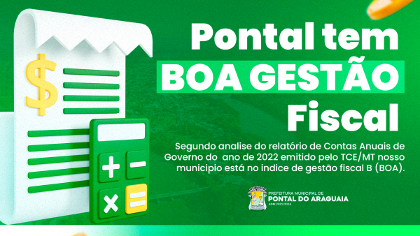 PONTAL DO ARAGUAIA CELEBRA SUCESSO NA GESTÃO FISCAL DE 2022: COMPROMISSO E RESPONSABILIDADE COM O DINHEIRO PÚBLICO